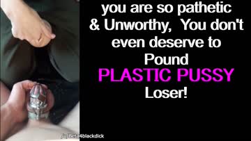 even plastic pussy is too good for a loser like you.