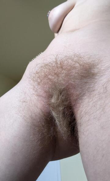 i love having a full, bushy pussy!