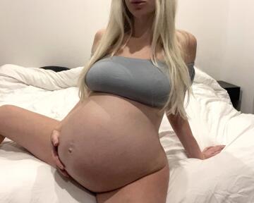 do you want me and my big pregnant belly?