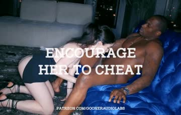 encourage her to cheat.