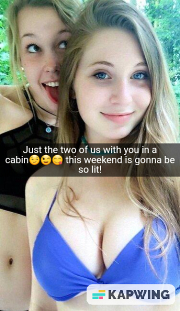 you with these two babes for the weekend