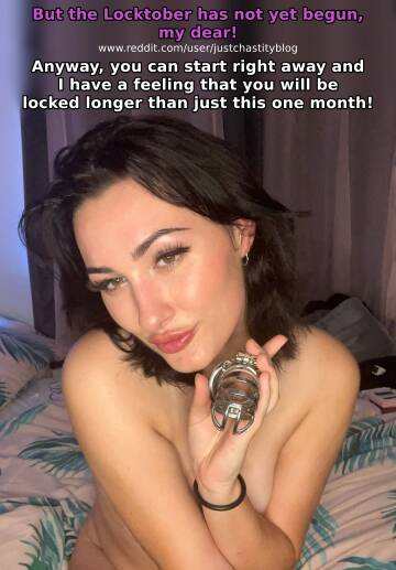 why wait, if it is already clear to her that it will take longer until you will be unlocked again?