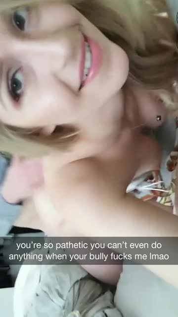 she bullies you with him