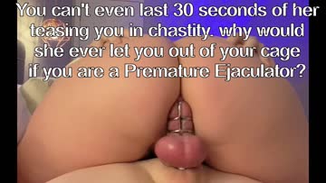 you can't even last 30 seconds of her teasing you in chastity. why would she ever let you out of your cage?