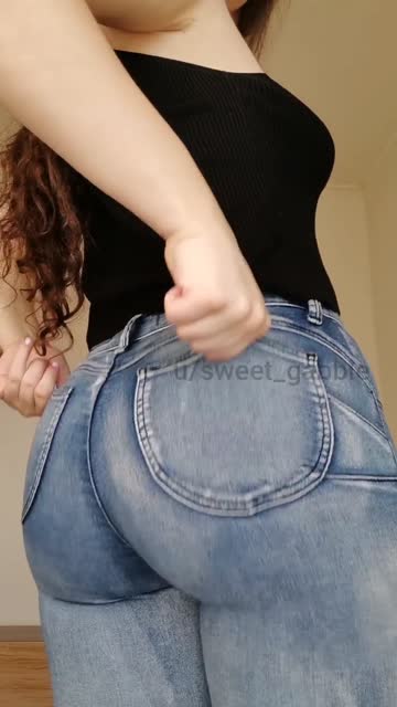 do you think my booty looks good in these jeans?