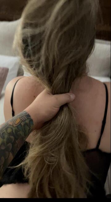 a handful of hair while i’m balls deep in her.